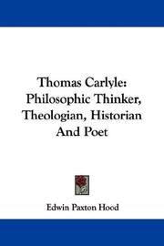 Cover of: Thomas Carlyle: Philosophic Thinker, Theologian, Historian And Poet