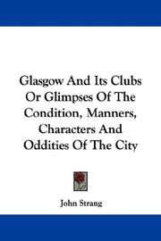 Cover of: Glasgow And Its Clubs Or Glimpses Of The Condition, Manners, Characters And Oddities Of The City