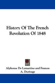 Cover of: History Of The French Revolution Of 1848 by Alphonse de Lamartine, Alphonse de Lamartine