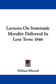 Cover of: Lectures On Systematic Morality Delivered In Lent Term 1846