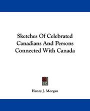 Cover of: Sketches Of Celebrated Canadians And Persons Connected With Canada by Henry J. Morgan