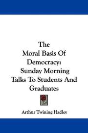 Cover of: The Moral Basis Of Democracy: Sunday Morning Talks To Students And Graduates