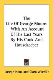 Cover of: The Life Of George Moore: With An Account Of His Last Years By His Cook And Housekeeper