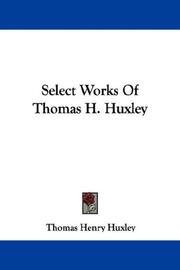 Cover of: Select Works Of Thomas H. Huxley by Thomas Henry Huxley