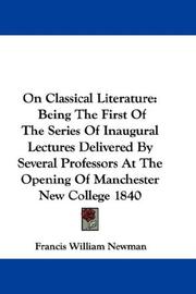 Cover of: On Classical Literature: Being The First Of The Series Of Inaugural Lectures Delivered By Several Professors At The Opening Of Manchester New College 1840