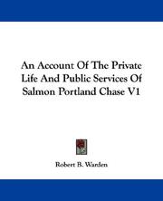 Cover of: An Account Of The Private Life And Public Services Of Salmon Portland Chase V1