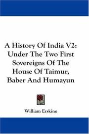 Cover of: A History Of India V2: Under The Two First Sovereigns Of The House Of Taimur, Baber And Humayun