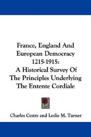 Cover of: France, England And European Democracy 1215-1915: A Historical Survey Of The Principles Underlying The Entente Cordiale