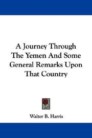 Cover of: A Journey Through The Yemen And Some General Remarks Upon That Country by Walter B. Harris, Walter B. Harris