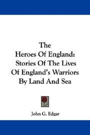 Cover of: The Heroes Of England: Stories Of The Lives Of England's Warriors By Land And Sea