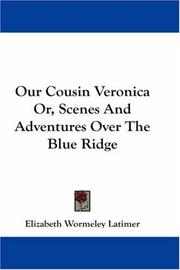 Cover of: Our Cousin Veronica Or, Scenes And Adventures Over The Blue Ridge by Elizabeth Wormeley Latimer, Elizabeth Wormeley Latimer