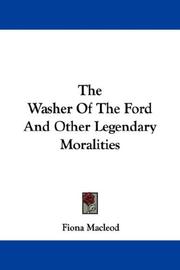 Cover of: The Washer Of The Ford And Other Legendary Moralities | Fiona MacLeod