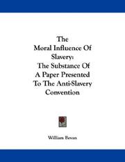 Cover of: The Moral Influence Of Slavery: The Substance Of A Paper Presented To The Anti-Slavery Convention