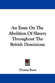 Cover of: An Essay On The Abolition Of Slavery Throughout The British Dominions by Thomas Bunn, Thomas Bunn