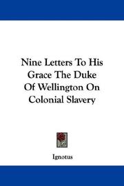 Cover of: Nine Letters To His Grace The Duke Of Wellington On Colonial Slavery