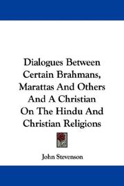 Cover of: Dialogues Between Certain Brahmans, Marattas And Others And A Christian On The Hindu And Christian Religions