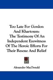 Cover of: Too Late For Gordon And Khartoum: The Testimony Of An Independent Eyewitness Of The Heroic Efforts For Their Rescue And Relief