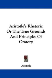 Cover of: Aristotle's Rhetoric Or The True Grounds And Principles Of Oratory by Aristotle