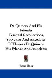 Cover of: De Quincey And His Friends: Personal Recollections, Souvenirs And Anecdotes Of Thomas De Quincey, His Friends And Associates