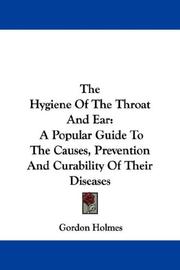 Cover of: The Hygiene Of The Throat And Ear: A Popular Guide To The Causes, Prevention And Curability Of Their Diseases