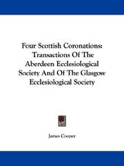 Cover of: Four Scottish Coronations: Transactions Of The Aberdeen Ecclesiological Society And Of The Glasgow Ecclesiological Society