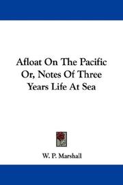 Cover of: Afloat On The Pacific Or, Notes Of Three Years Life At Sea by W. P. Marshall, W. P. Marshall