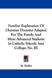 Cover of: Familiar Explanation Of Christian Doctrine Adapted For The Family And More Advanced Students In Catholic Schools And Colleges No. III
