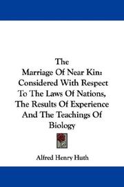 Cover of: The Marriage Of Near Kin: Considered With Respect To The Laws Of Nations, The Results Of Experience And The Teachings Of Biology