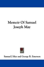 Cover of: Memoir Of Samuel Joseph May by Samuel J. May, George B. Emerson, Thomas James Mumford