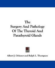 Cover of: The Surgery And Pathology Of The Thyroid And Parathyroid Glands | Albert J. Ochsner