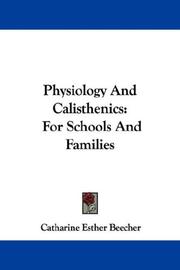 Cover of: Physiology And Calisthenics by Catharine Esther Beecher, Catharine Esther Beecher