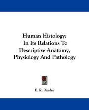 Cover of: Human Histology: In Its Relations To Descriptive Anatomy, Physiology And Pathology