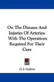 Cover of: On The Diseases And Injuries Of Arteries: With The Operations Required For Their Cure