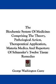 Cover of: The Biochemic System Of Medicine: Comprising The Theory, Pathological Action, Therapeutical Application, Materia Medica And Repertory Of Schuessler's Twelve Tissue Remedies