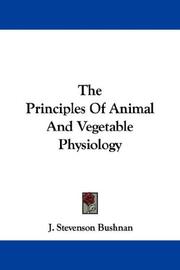 Cover of: The Principles Of Animal And Vegetable Physiology