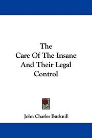 Cover of: The Care Of The Insane And Their Legal Control | John Charles Bucknill, Sir