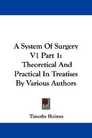 Cover of: A System Of Surgery V1 Part 1: Theoretical And Practical In Treatises By Various Authors