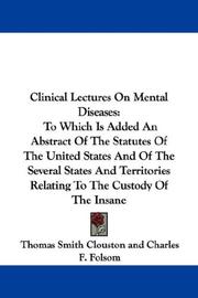 Cover of: Clinical Lectures On Mental Diseases: To Which Is Added An Abstract Of The Statutes Of The United States And Of The Several States And Territories Relating To The Custody Of The Insane