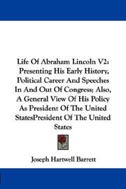 Cover of: Life Of Abraham Lincoln V2: Presenting His Early History, Political Career And Speeches In And Out Of Congress; Also, A General View Of His Policy As President Of The United States