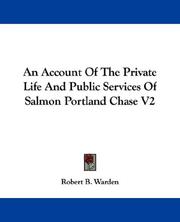 Cover of: An Account Of The Private Life And Public Services Of Salmon Portland Chase V2