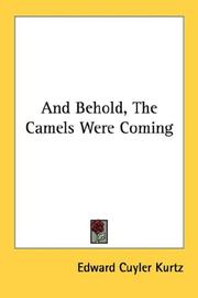 Cover of: And Behold, The Camels Were Coming | Edward Cuyler Kurtz
