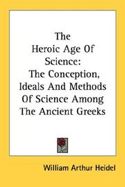 Cover of: The Heroic Age Of Science: The Conception, Ideals And Methods Of Science Among The Ancient Greeks