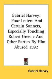 Cover of: Gabriel Harvey: Four Letters And Certain Sonnets, Especially Touching Robert Greene And Other Parties By Him Abused 1592