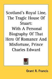 Cover of: Scotland's Royal Line, The Tragic House Of Stuart: With A Personal Biography Of That Hero Of Romance And Misfortune, Prince Charles Edward
