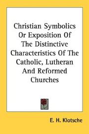 Cover of: Christian Symbolics Or Exposition Of The Distinctive Characteristics Of The Catholic, Lutheran And Reformed Churches