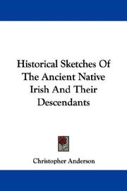 Cover of: Historical Sketches Of The Ancient Native Irish And Their Descendants by Christopher Anderson