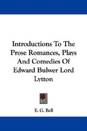 Cover of: Introductions To The Prose Romances, Plays And Comedies Of Edward Bulwer Lord Lytton by E. G. Bell
