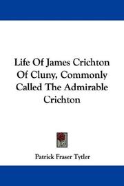 Cover of: Life Of James Crichton Of Cluny, Commonly Called The Admirable Crichton