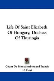 Cover of: Life Of Saint Elizabeth Of Hungary, Duchess Of Thuringia by Charles de Montalembert