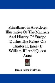 Cover of: Miscellaneous Anecdotes Illustrative Of The Manners And History Of Europe During The Reigns Of: Charles II, James II, William III And Queen Anne